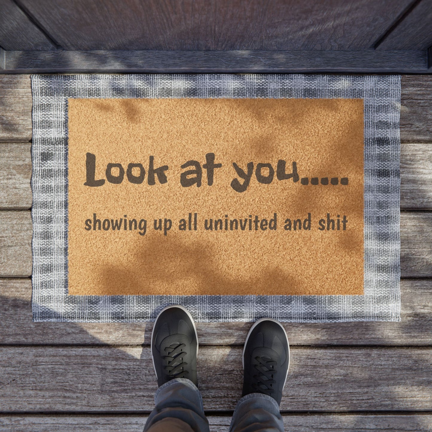 Doormat — "Look at You... showing up all uninvited and shit" Funny Welcome Mat
