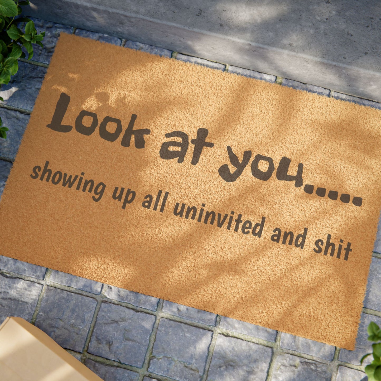 Doormat — "Look at You... showing up all uninvited and shit" Funny Welcome Mat