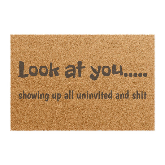 Doormat — "Look at You... showing up all uninvited and shit" Funny Welcome Mat